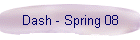 Dash - Spring 08