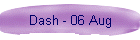 Dash - 06 Aug